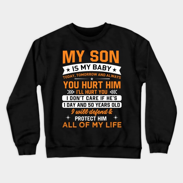 My son is my baby today, tomorrow and always you hurt him I'LL hurt you Crewneck Sweatshirt by TEEPHILIC